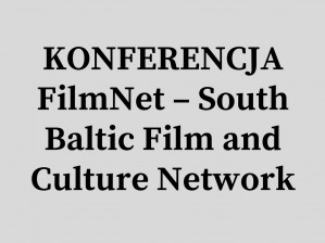 Konferencja inaugurująca realizację projektu FilmNet - South Baltic Film and Culture Network