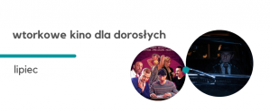 Wtorkowe kino dla dorosłych: lipiec