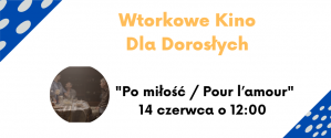 Wtorkowe Kino Dla Dorosłych: PO MIŁOŚĆ/POUR L'AMOUR